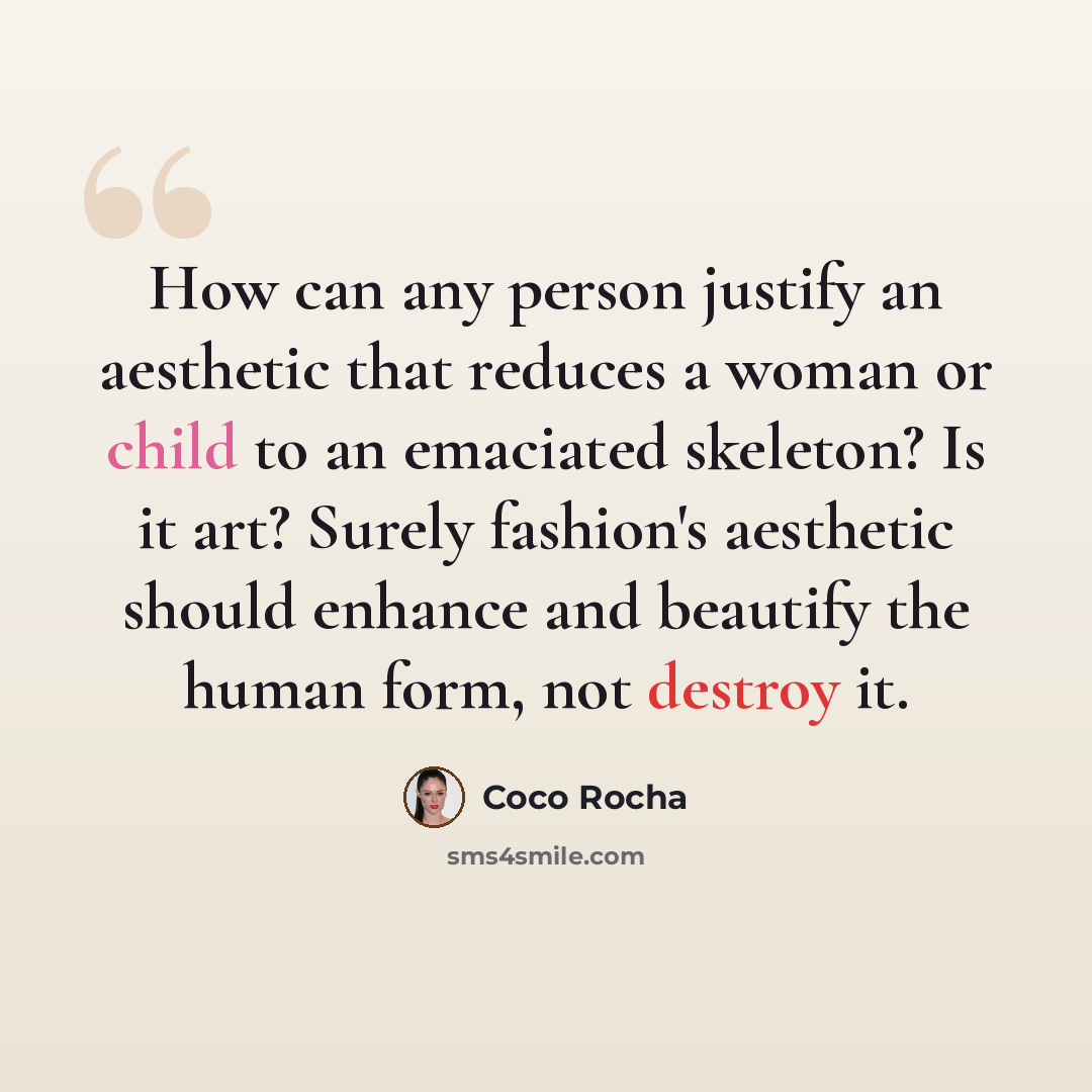 “How can any person justify an aesthetic that reduces a woman or child to an emaciated skeleton? Is it art? Surely fashion's aesthetic should enhance and beautify the human form, not destroy it.” quote by Coco Rocha
