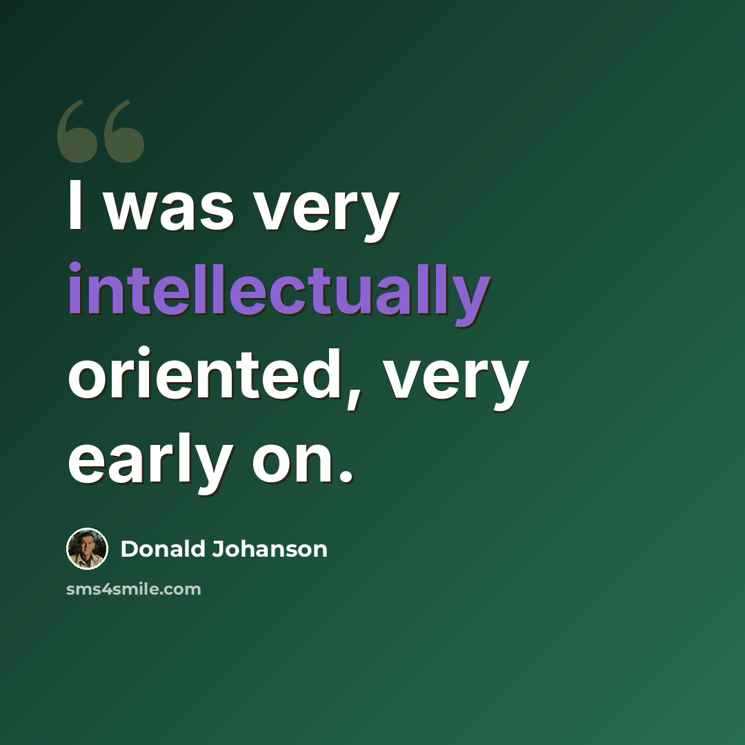 “I was very intellectually oriented, very early on.” quote by Donald Johanson