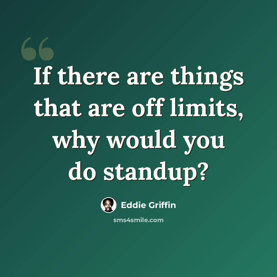 “If there are things that are off limits, why would you do standup?” quote by Eddie Griffin