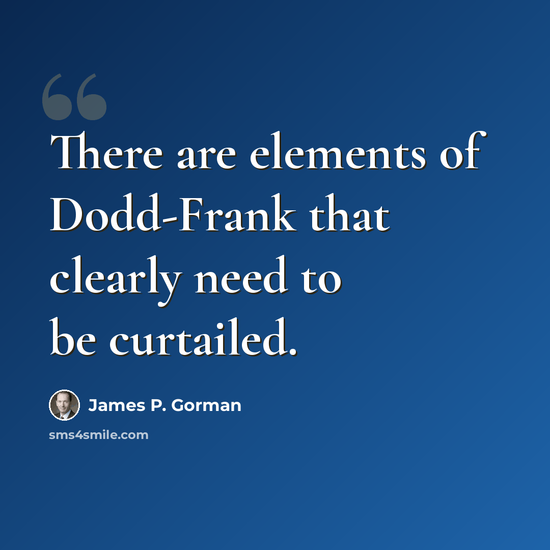 “There are elements of Dodd-Frank that clearly need to be curtailed.” quote by James P. Gorman