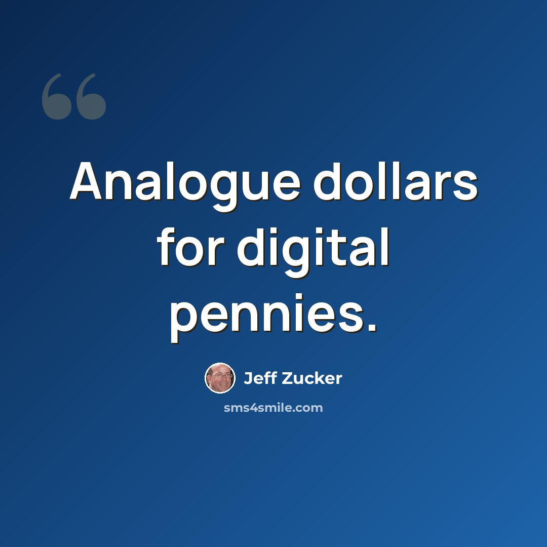 “Analogue dollars for digital pennies.” quote by Jeff Zucker