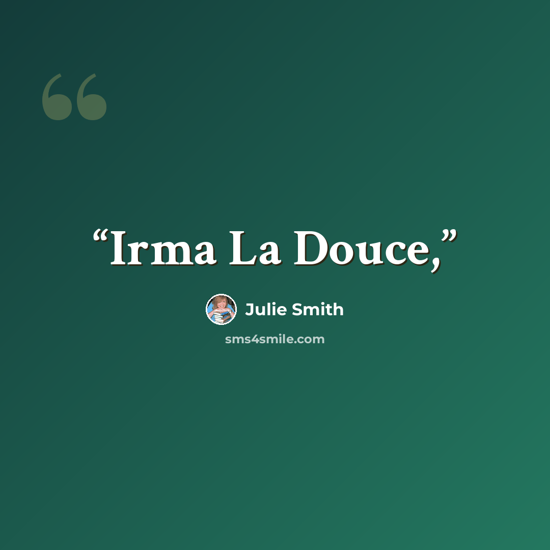 “Irma La Douce,” quote by Julie Smith