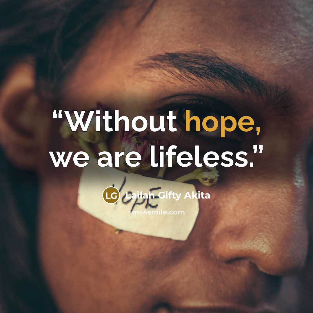 “Without hope, we are lifeless.” quote by Lailah Gifty Akita