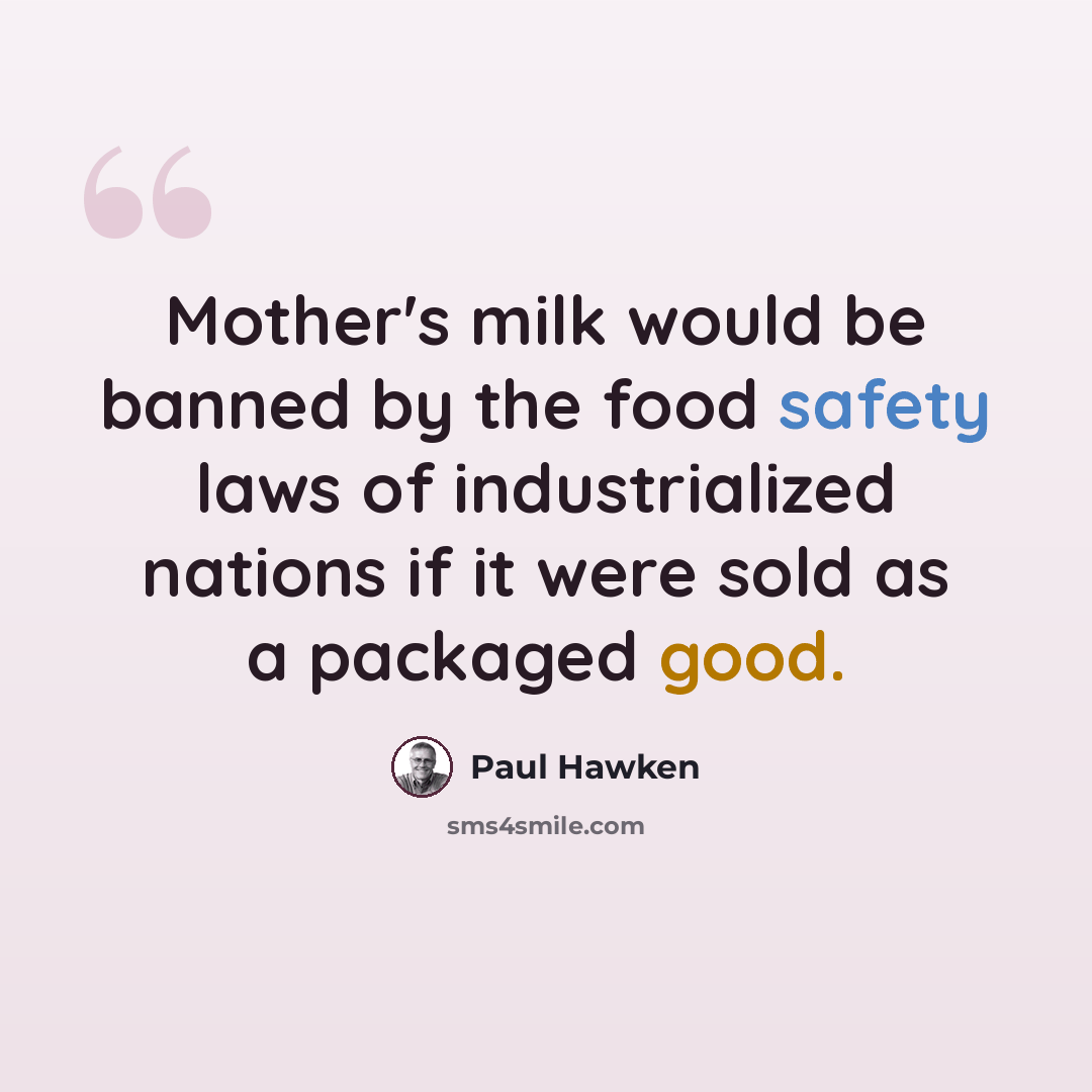 “Mother's milk would be banned by the food safety laws of industrialized nations if it were sold as a packaged good.” quote by Paul Hawken