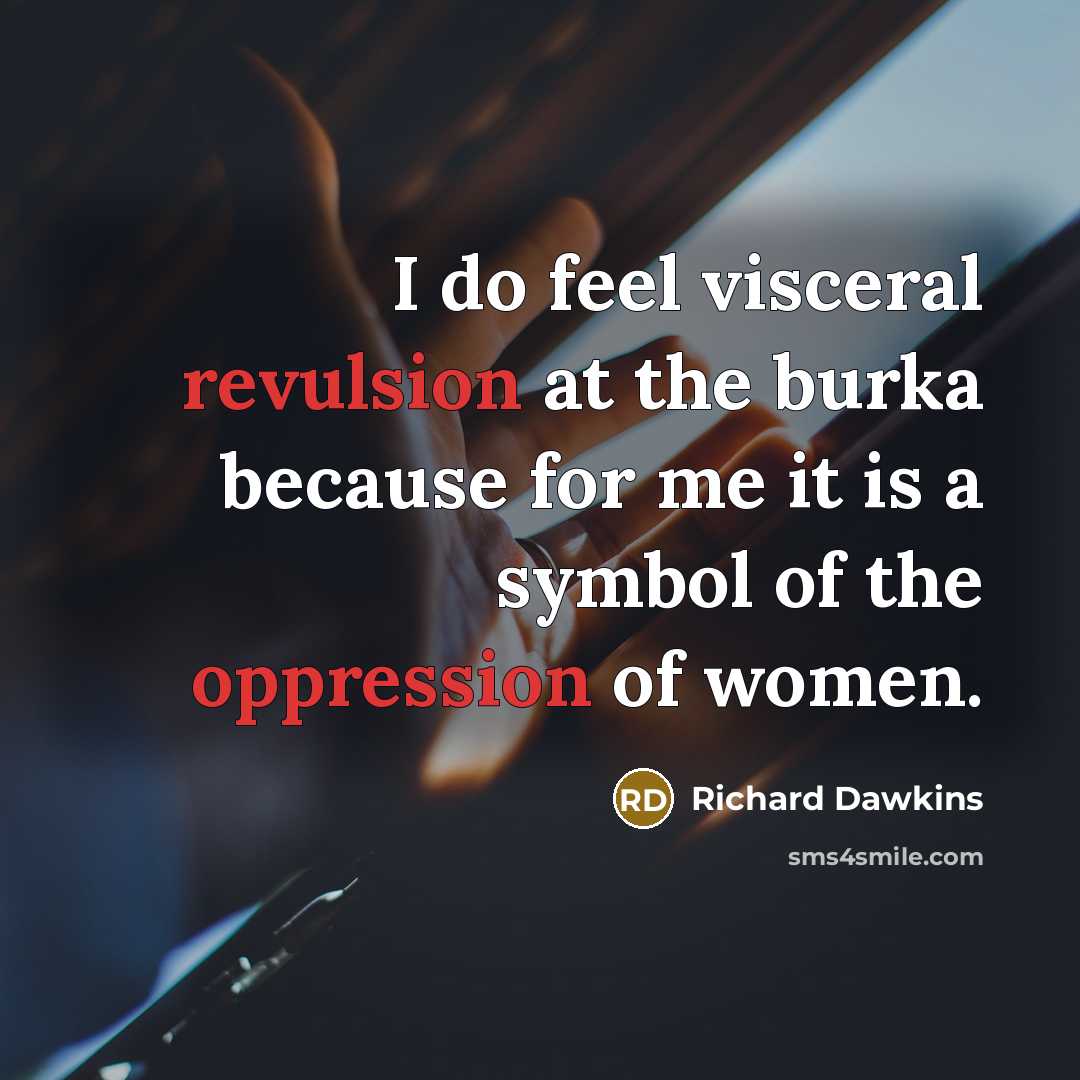“I do feel visceral revulsion at the burka because for me it is a symbol of the oppression of women.” quote by Richard Dawkins