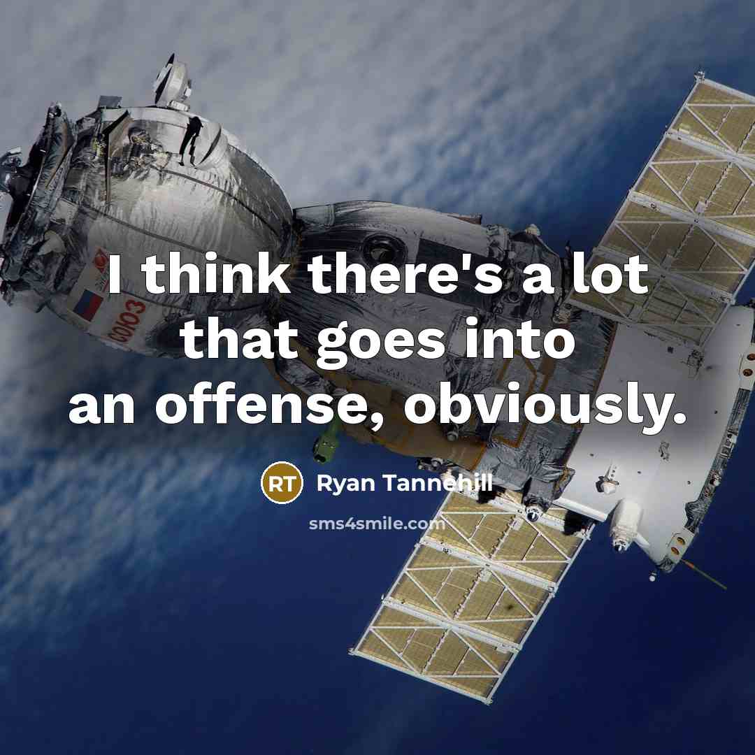 “I think there's a lot that goes into an offense, obviously.” quote by Ryan Tannehill