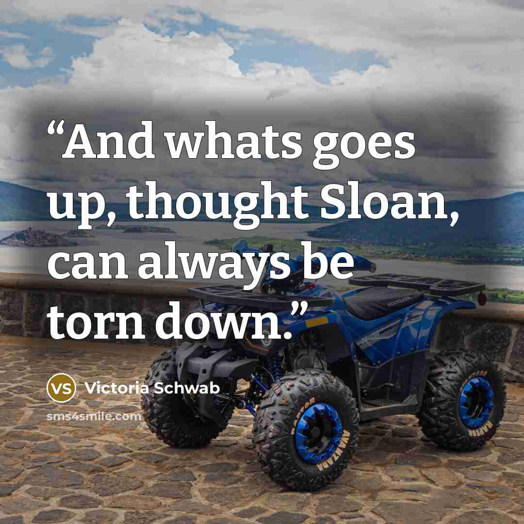 “And whats goes up, thought Sloan, can always be torn down.” quote by Victoria Schwab