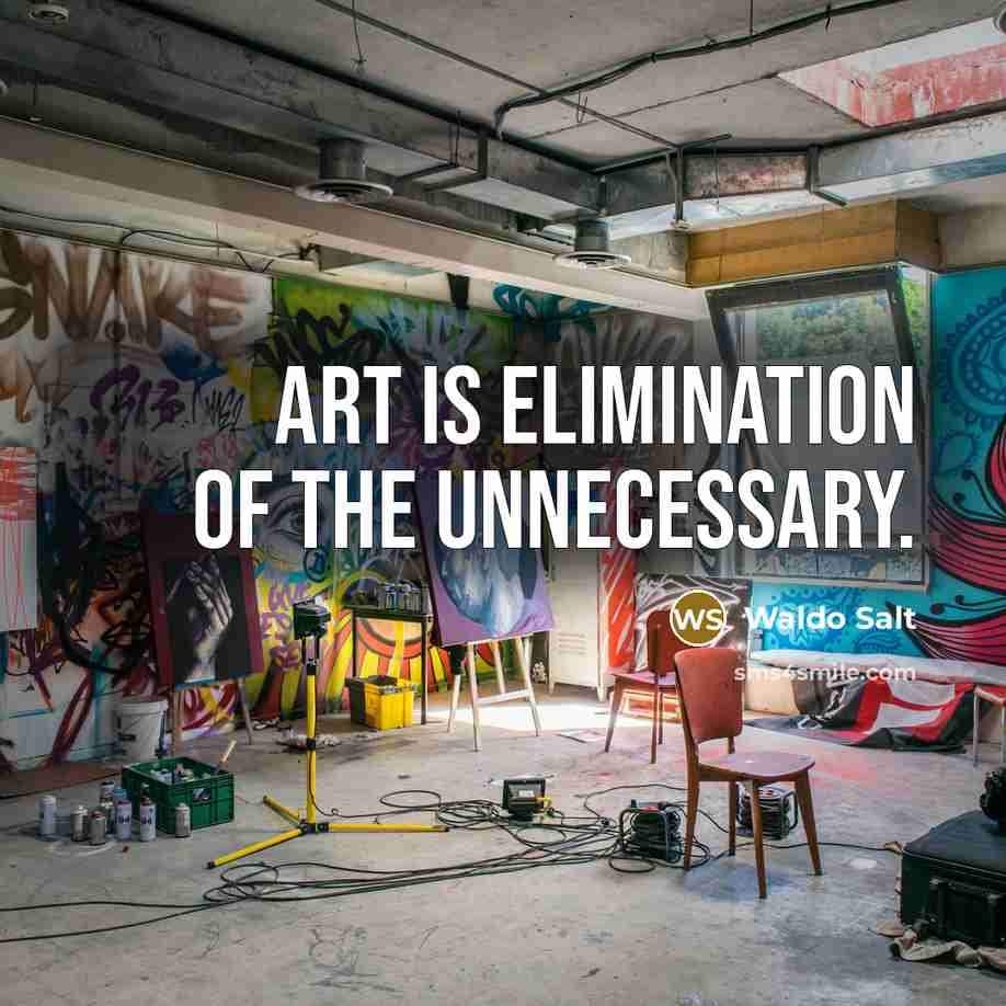 “Art is elimination of the unnecessary.” quote by Waldo Salt