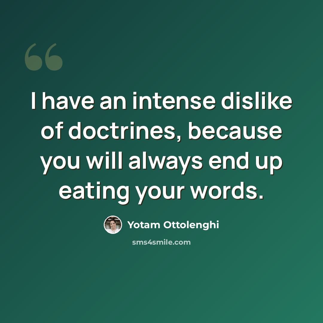 “I have an intense dislike of doctrines, because you will always end up eating your words.” quote by Yotam Ottolenghi
