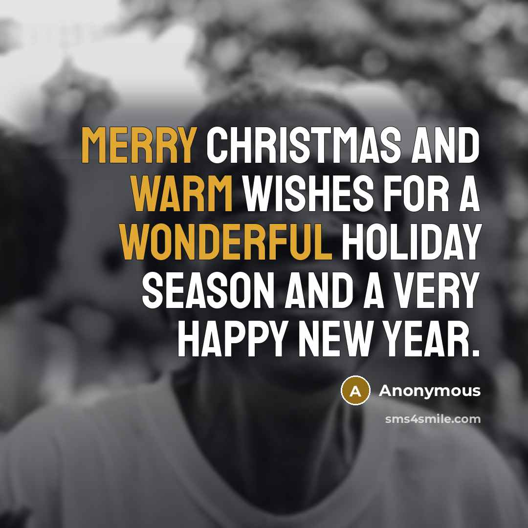 “Merry Christmas and Warm Wishes for a wonderful Holiday Season and a very Happy New Year.” quote by Anonymous