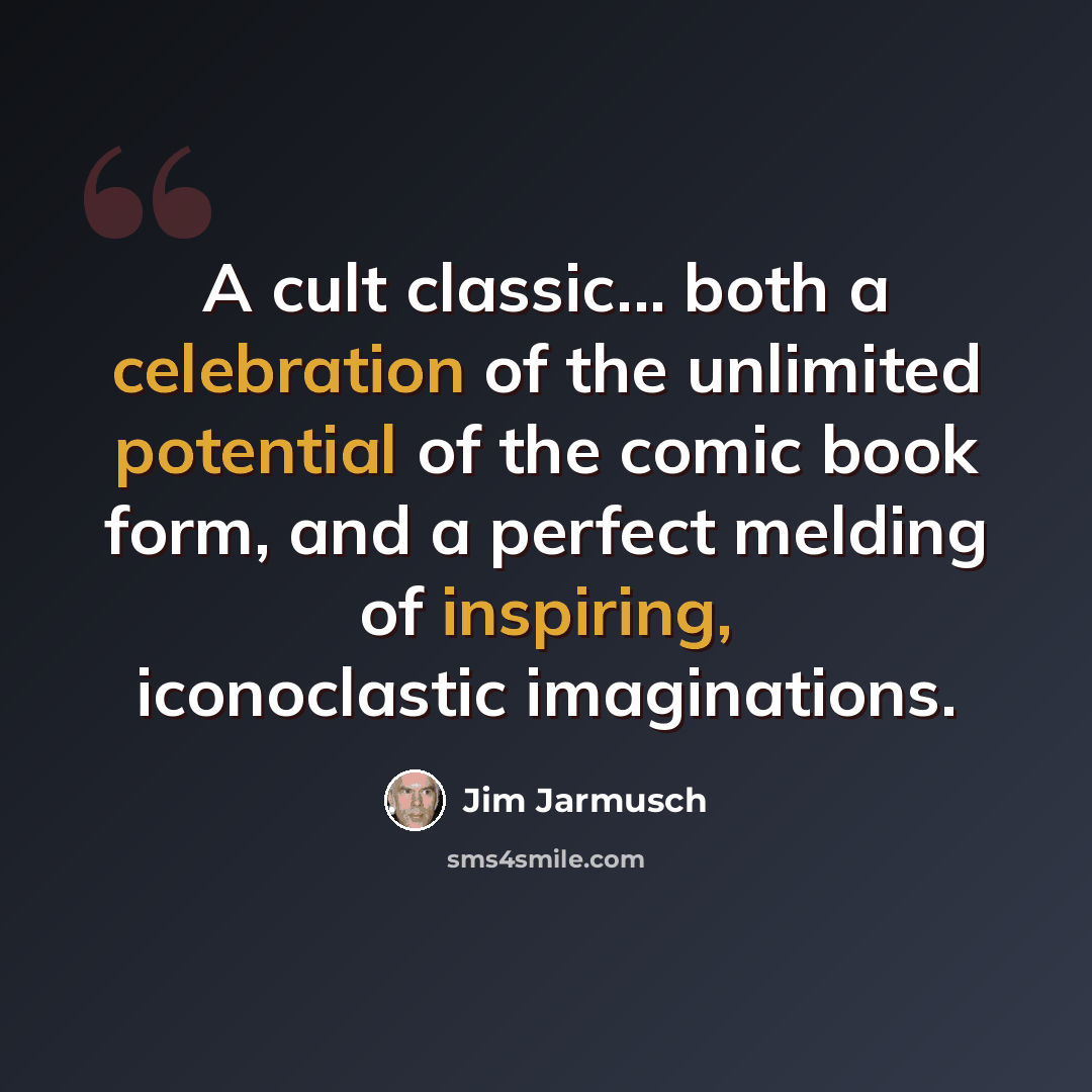 “A cult classic... both a celebration of the unlimited potential of the comic book form, and a perfect melding of inspiring, iconoclastic imaginations.” quote by Jim Jarmusch