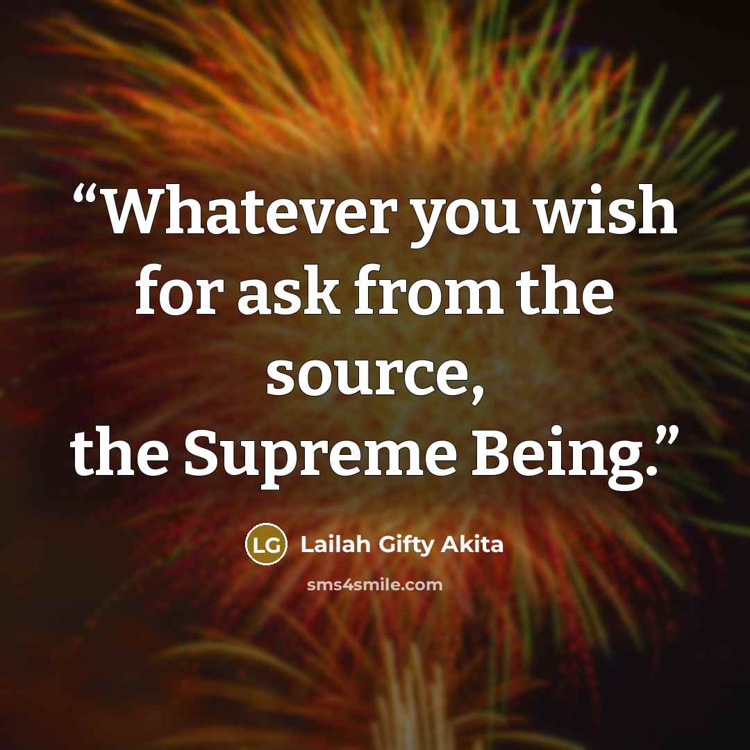 “Whatever you wish for ask from the source, the Supreme Being.” quote by Lailah Gifty Akita
