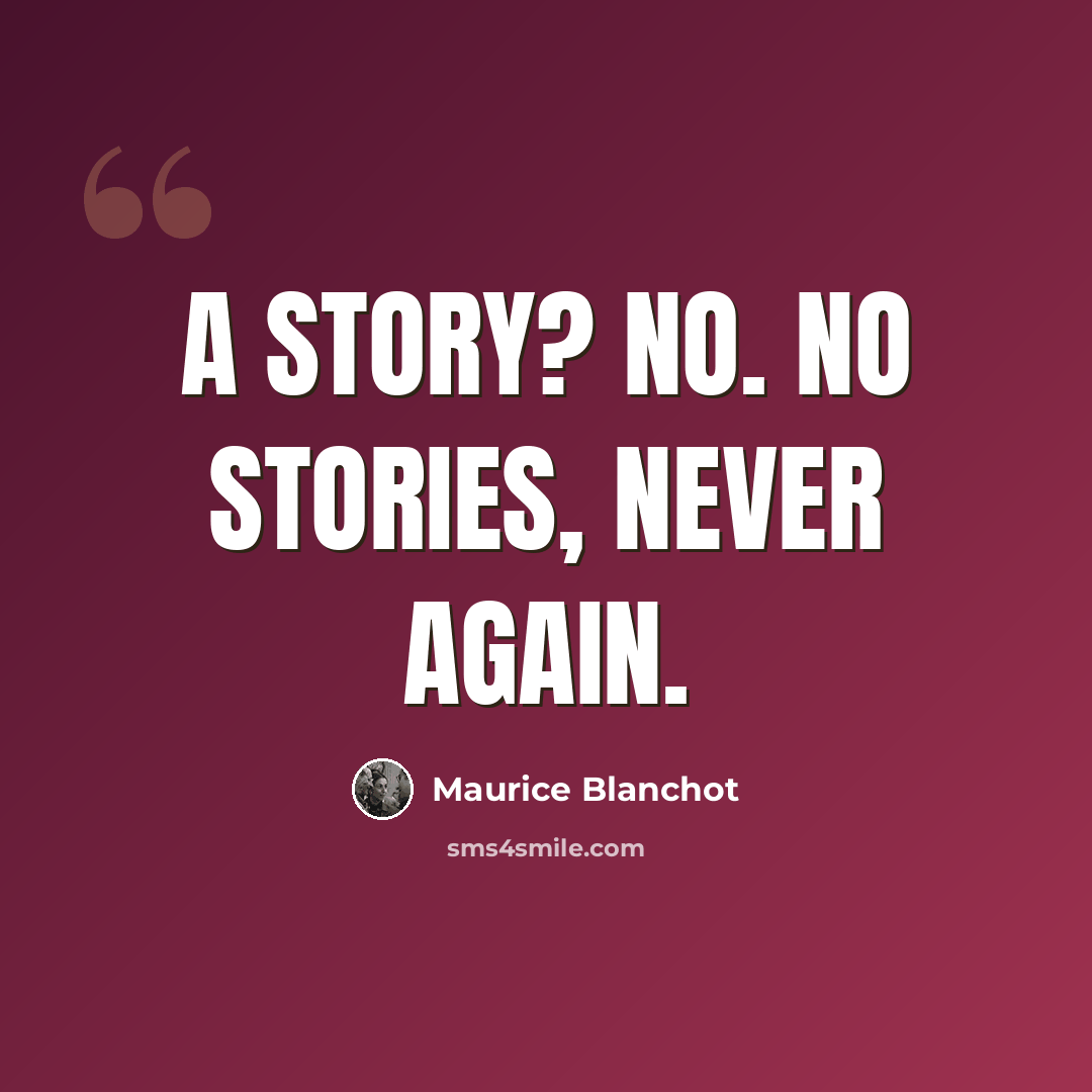 “A story? No. No stories, never again.” quote by Maurice Blanchot