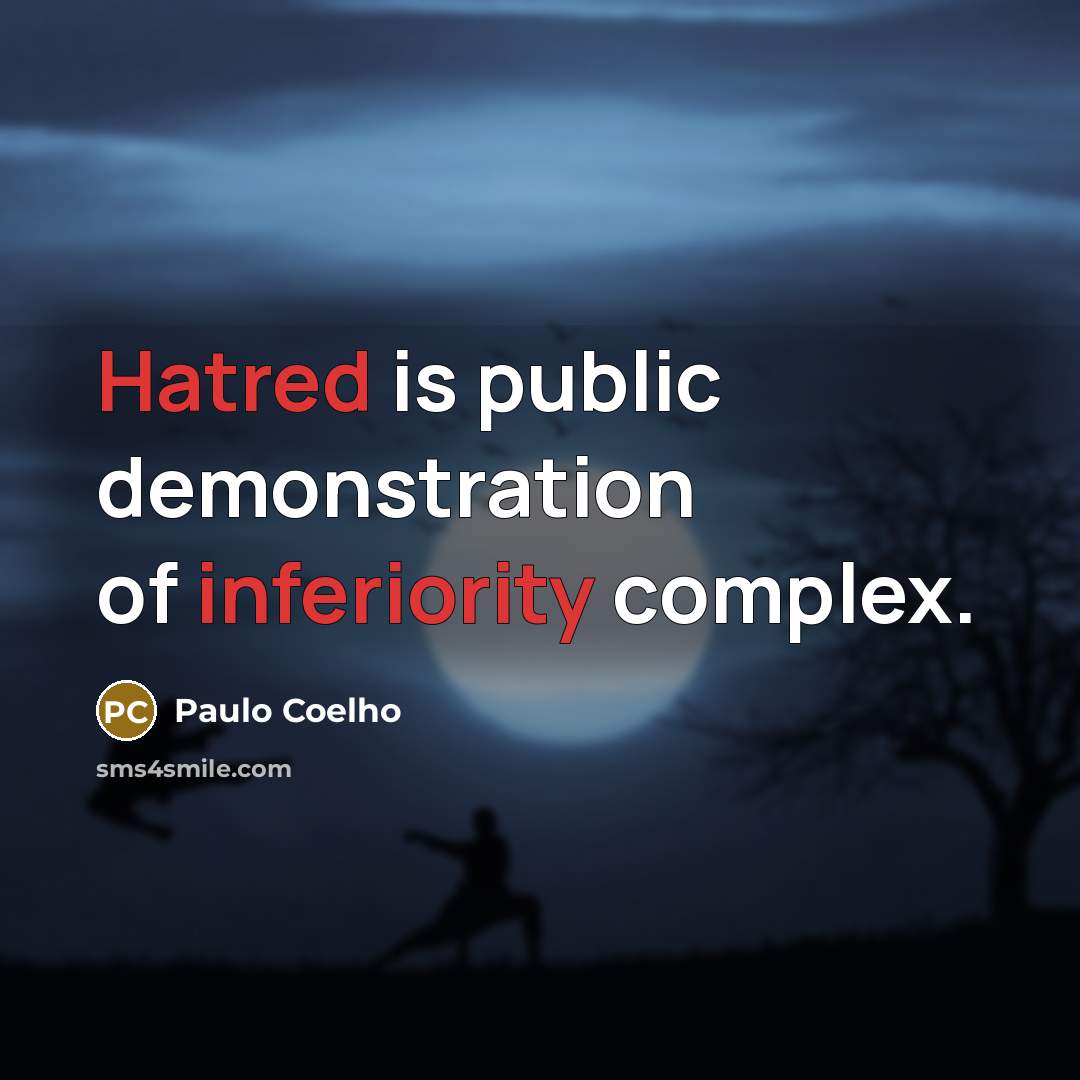 “Hatred is public demonstration of inferiority complex.” quote by Paulo Coelho