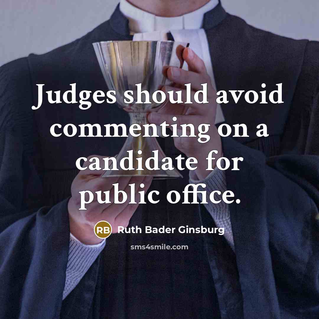 “Judges should avoid commenting on a candidate for public office.” quote by Ruth Bader Ginsburg