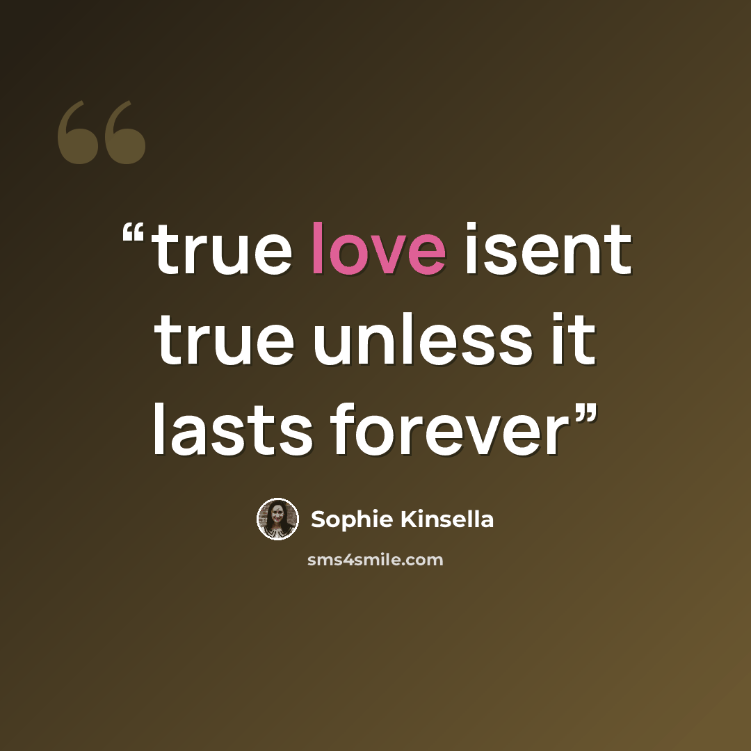 “true love isent true unless it lasts forever” quote by Sophie Kinsella