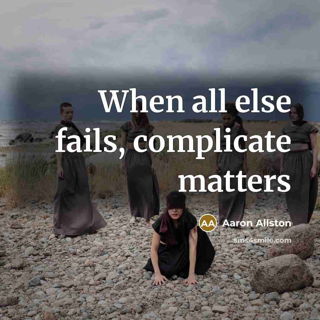 “When all else fails, complicate matters” quote by Aaron Allston