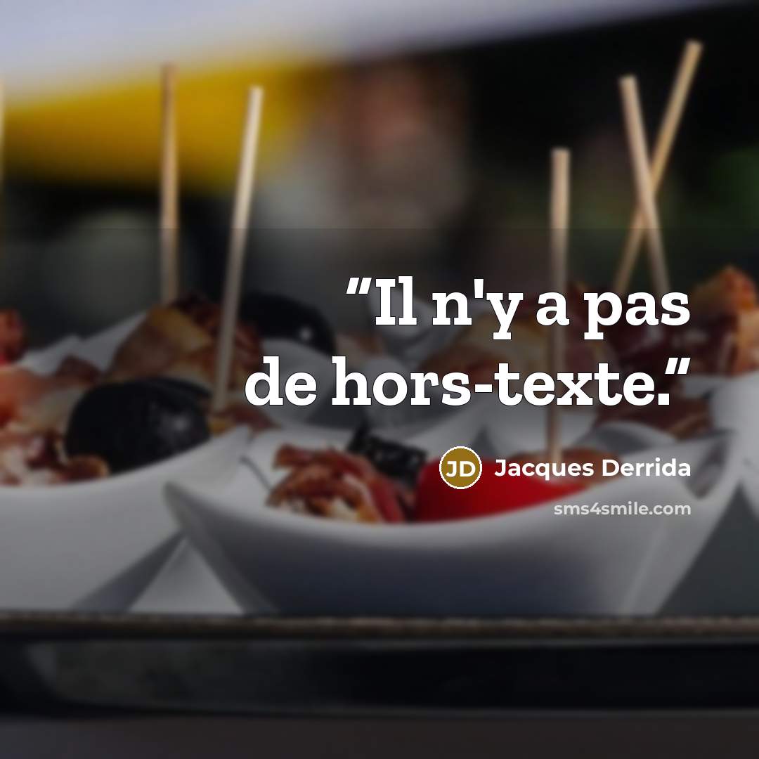 “Il n'y a pas de hors-texte.” quote by Jacques Derrida