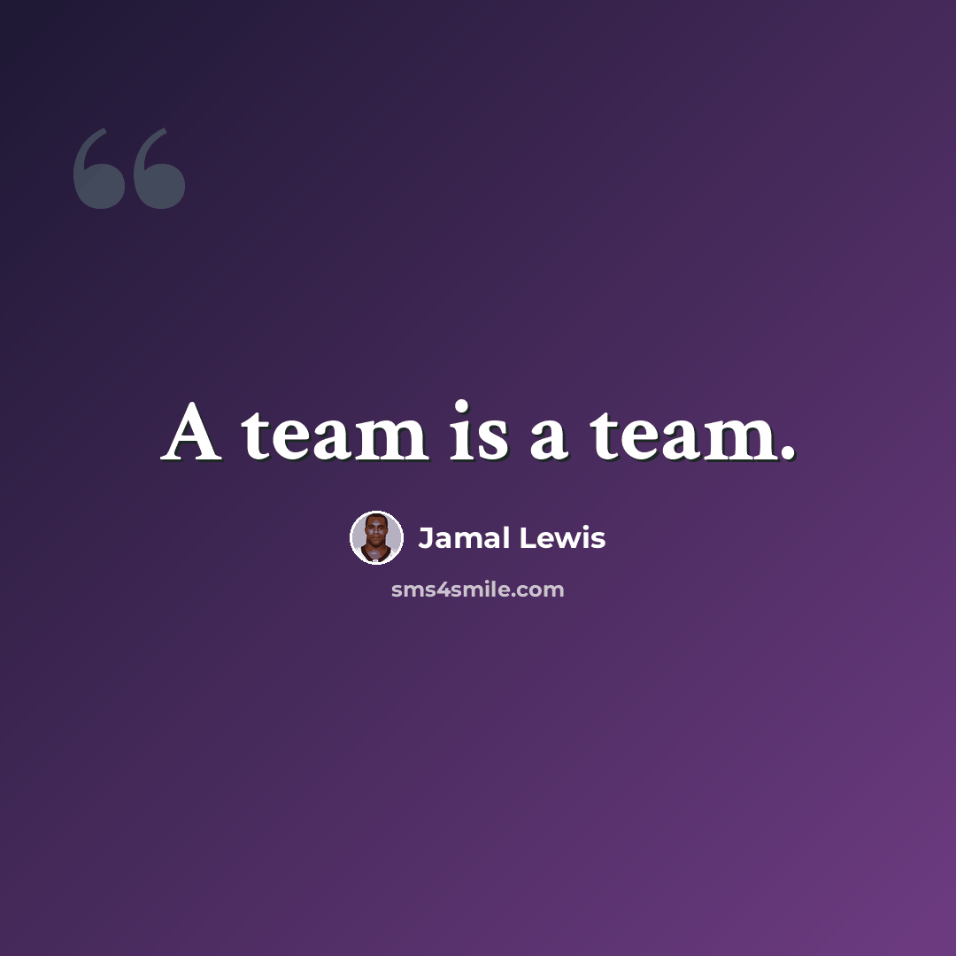 “A team is a team.” quote by Jamal Lewis