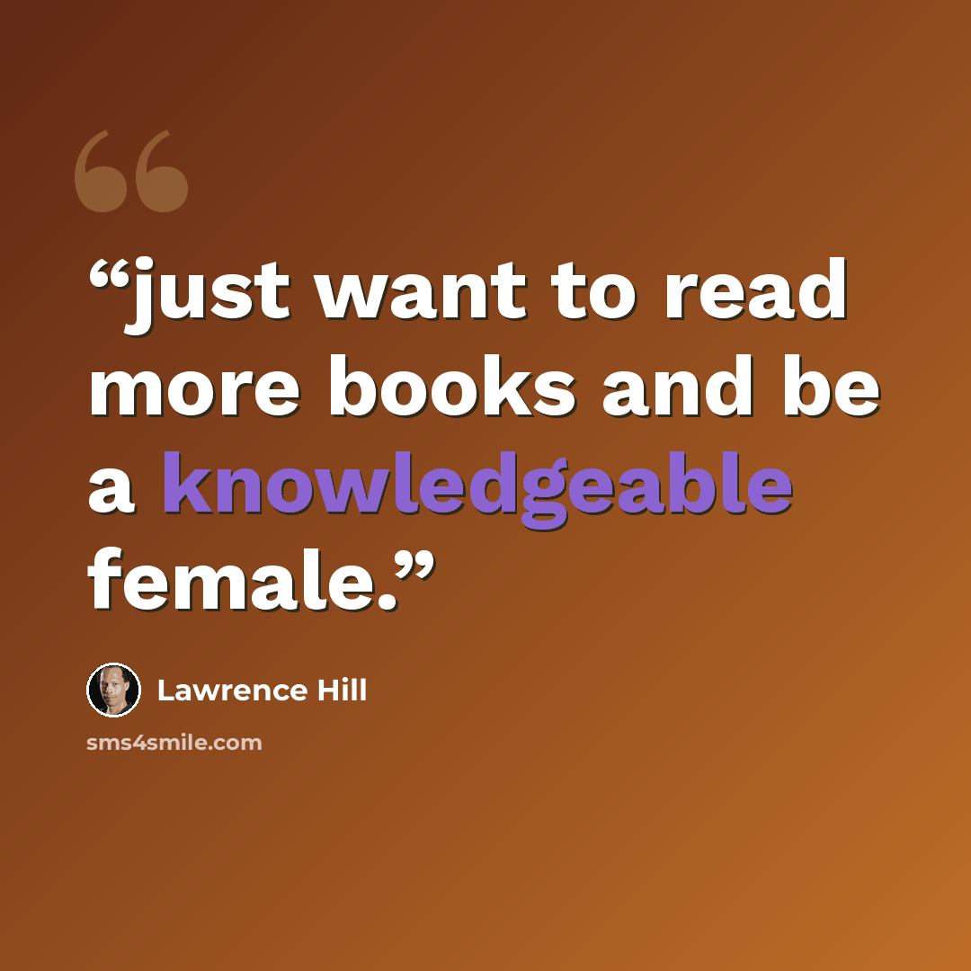 “just want to read more books and be a knowledgeable female.” quote by Lawrence Hill