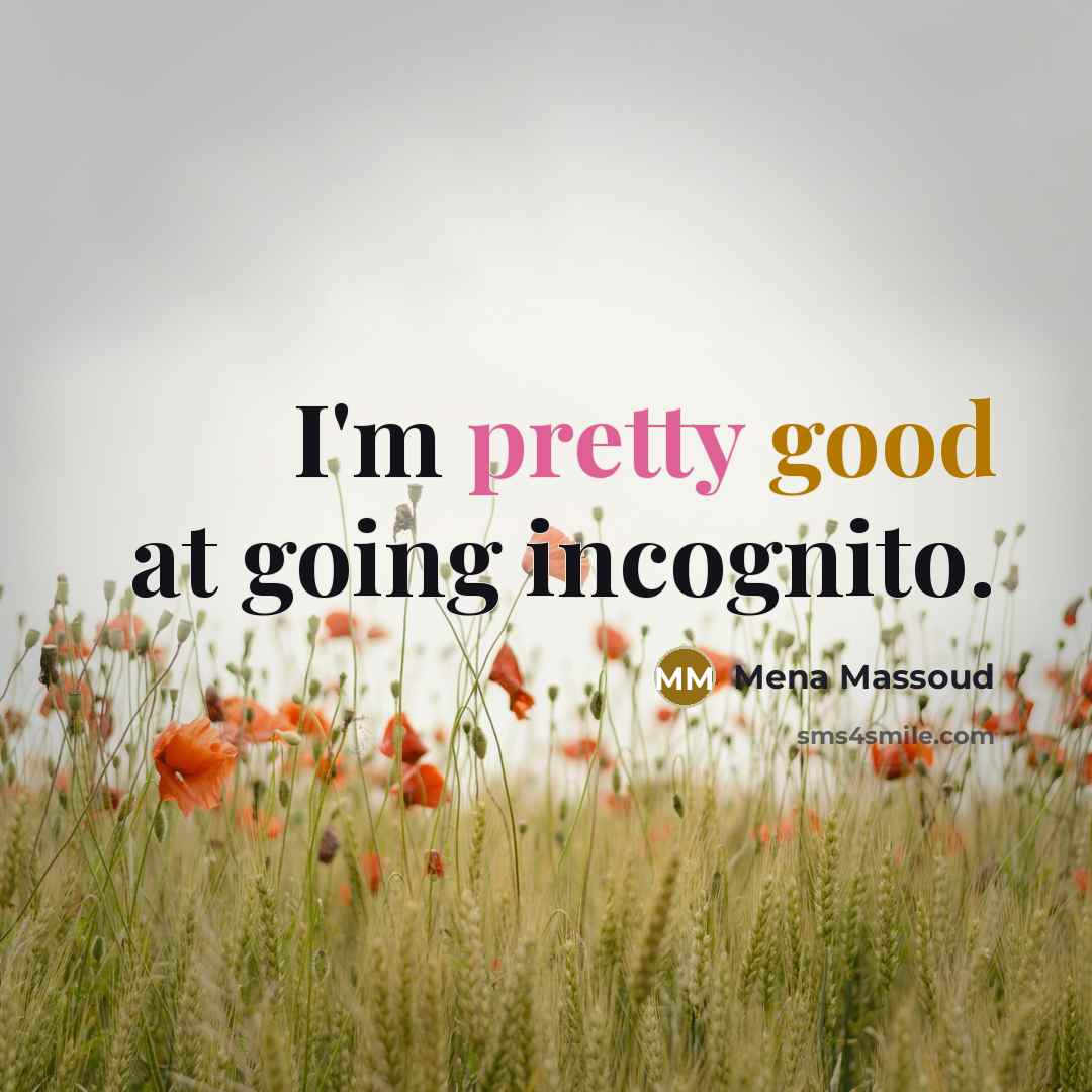 “I'm pretty good at going incognito.” quote by Mena Massoud