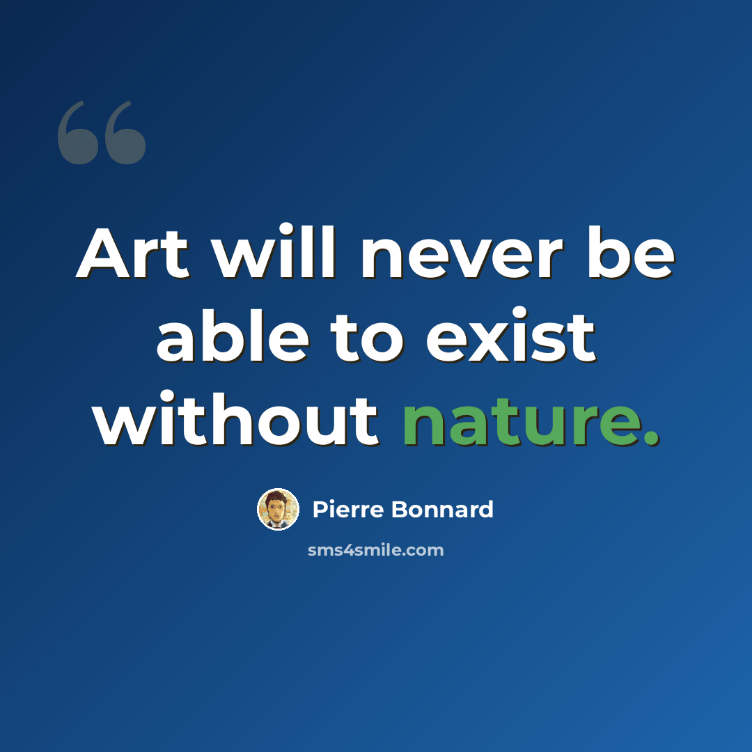 “Art will never be able to exist without nature.” quote by Pierre Bonnard