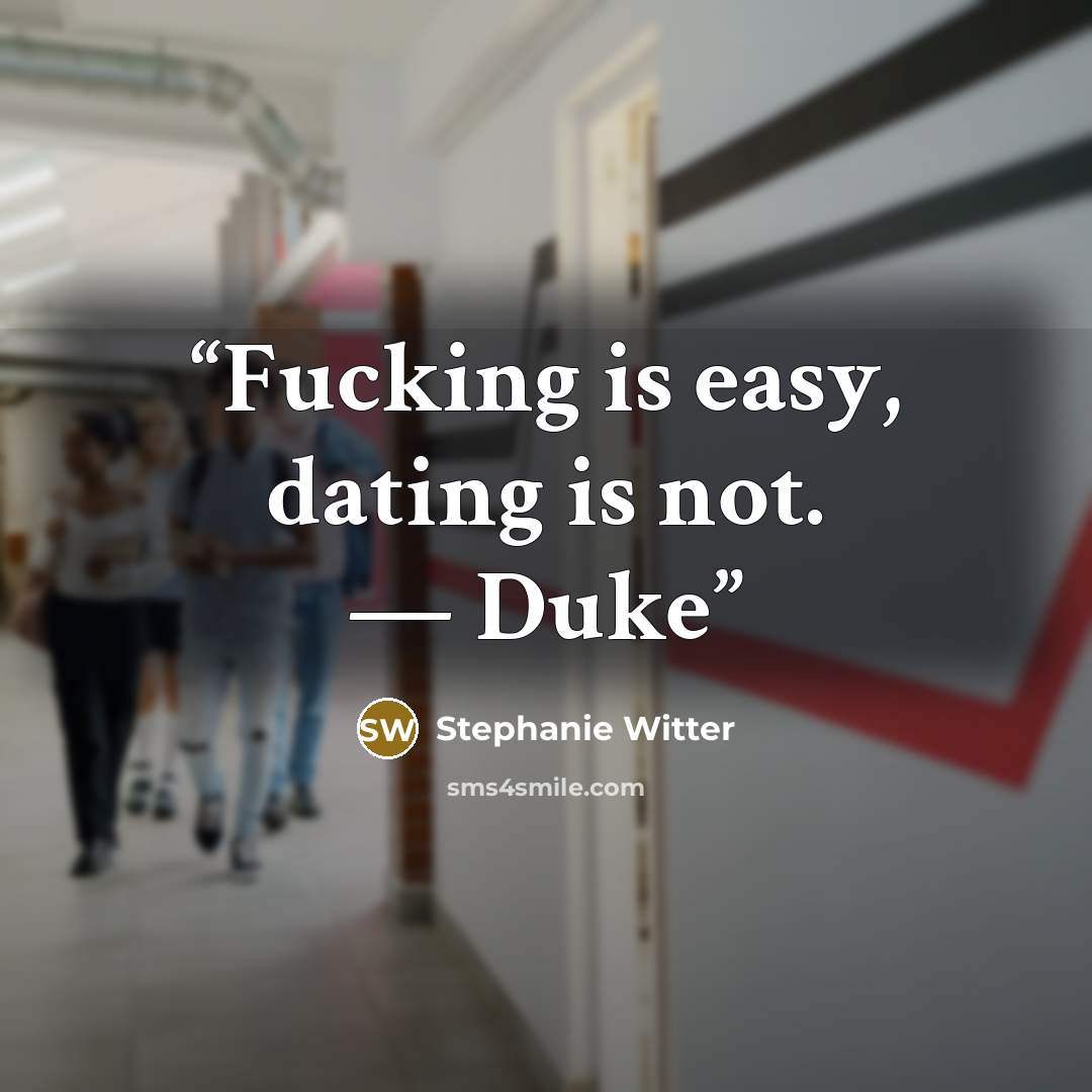 “Fucking is easy, dating is not. — Duke” quote by Stephanie Witter