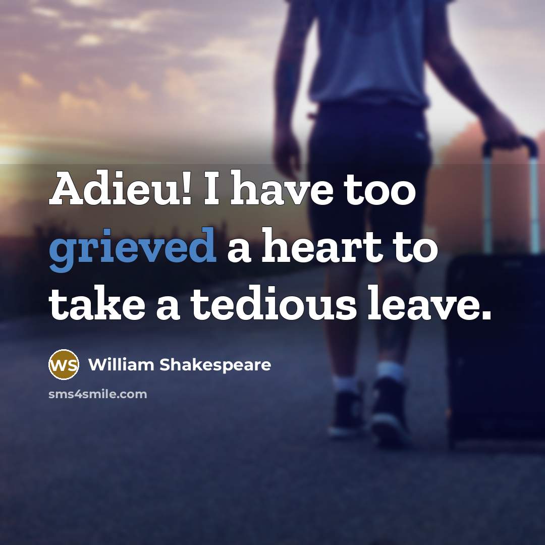 “Adieu! I have too grieved a heart to take a tedious leave.” quote by William Shakespeare