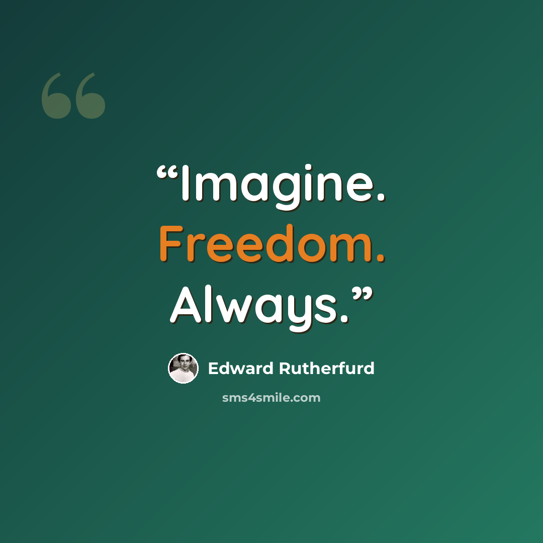 “Imagine. Freedom. Always.” quote by Edward Rutherfurd