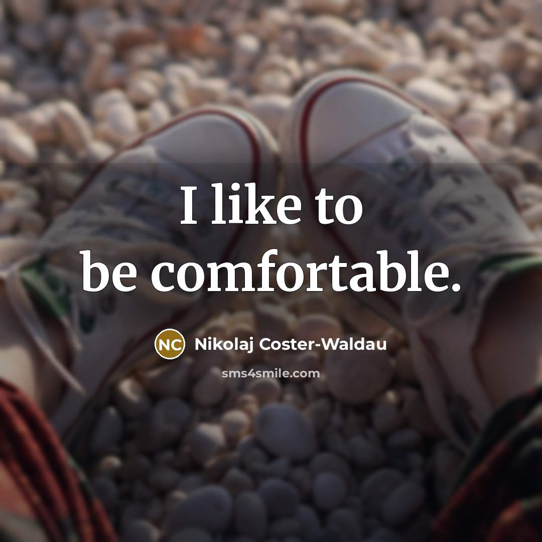 “I like to be comfortable.” quote by Nikolaj Coster-Waldau