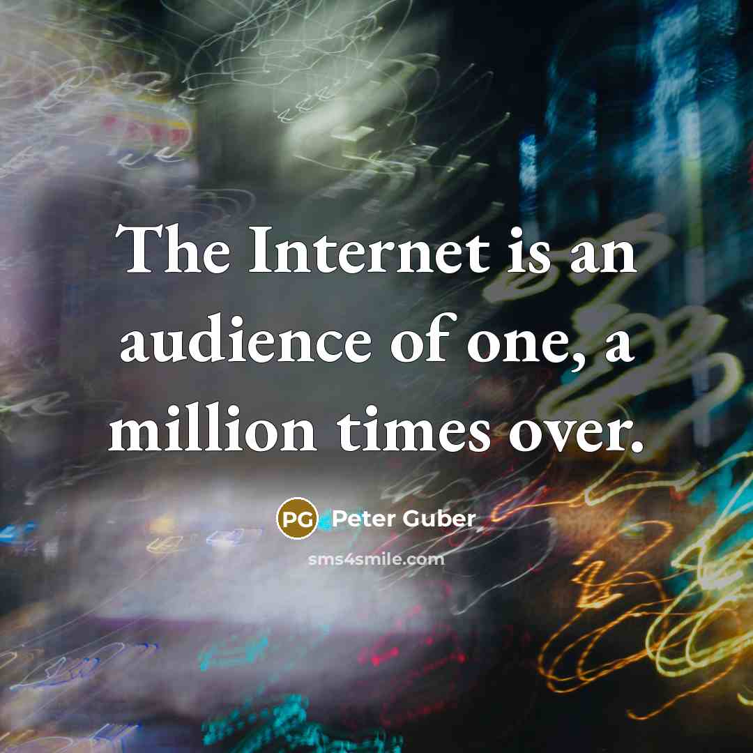 “The Internet is an audience of one, a million times over.” quote by Peter Guber