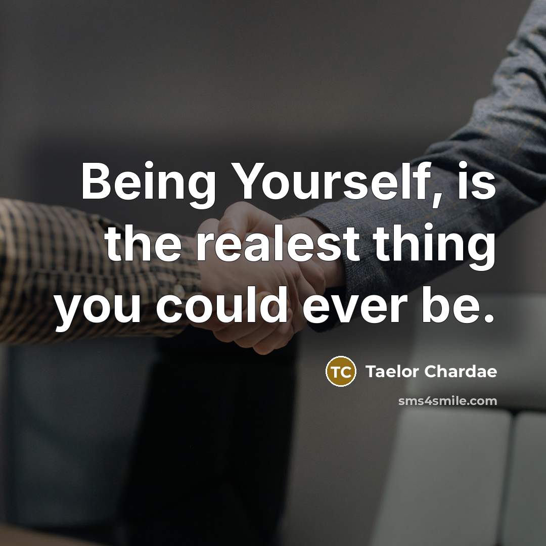 “Being Yourself, is the realest thing you could ever be.” quote by Taelor Chardae