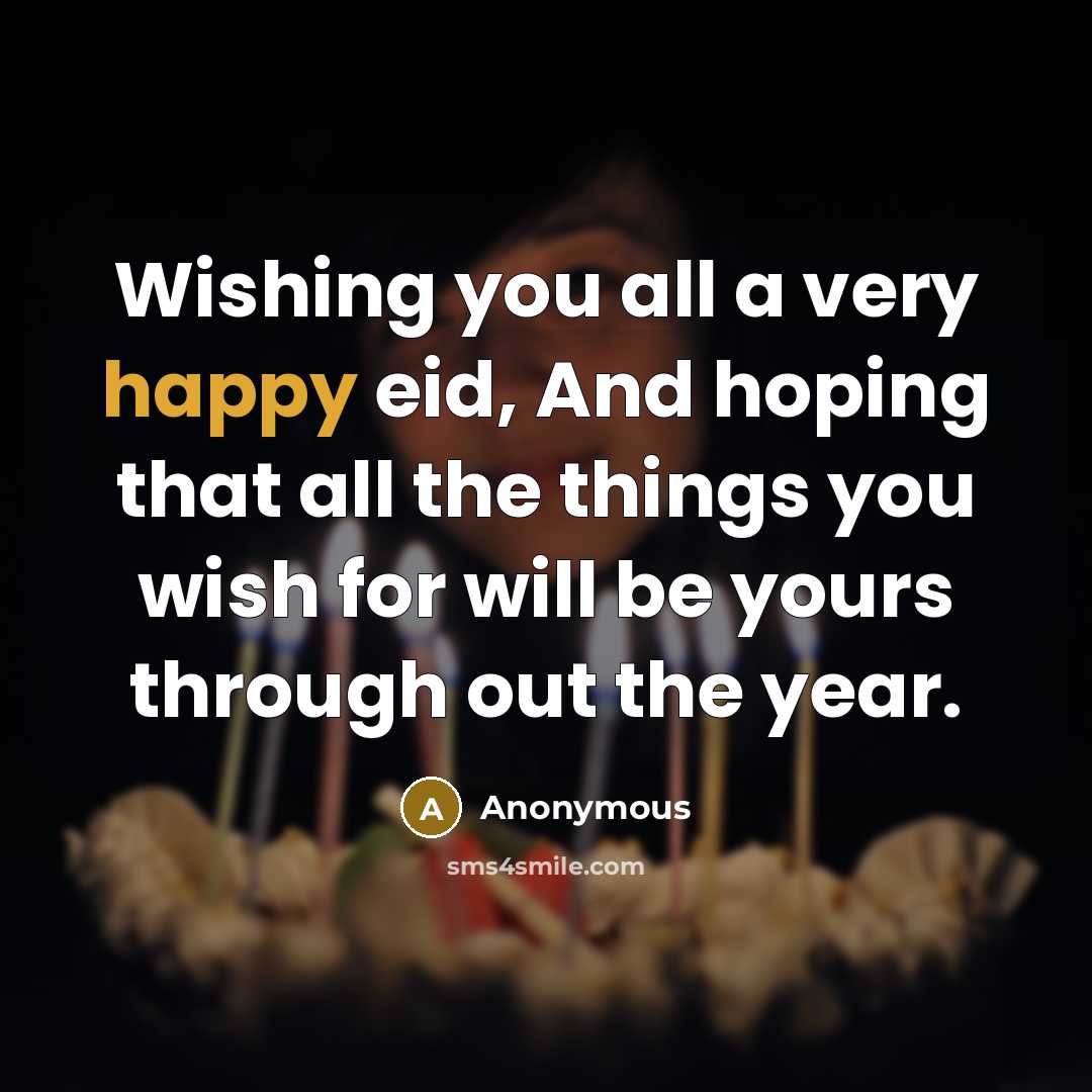 “Wishing you all a very happy eid, And hoping that all the things you wish for will be yours through out the year.” quote by Anonymous