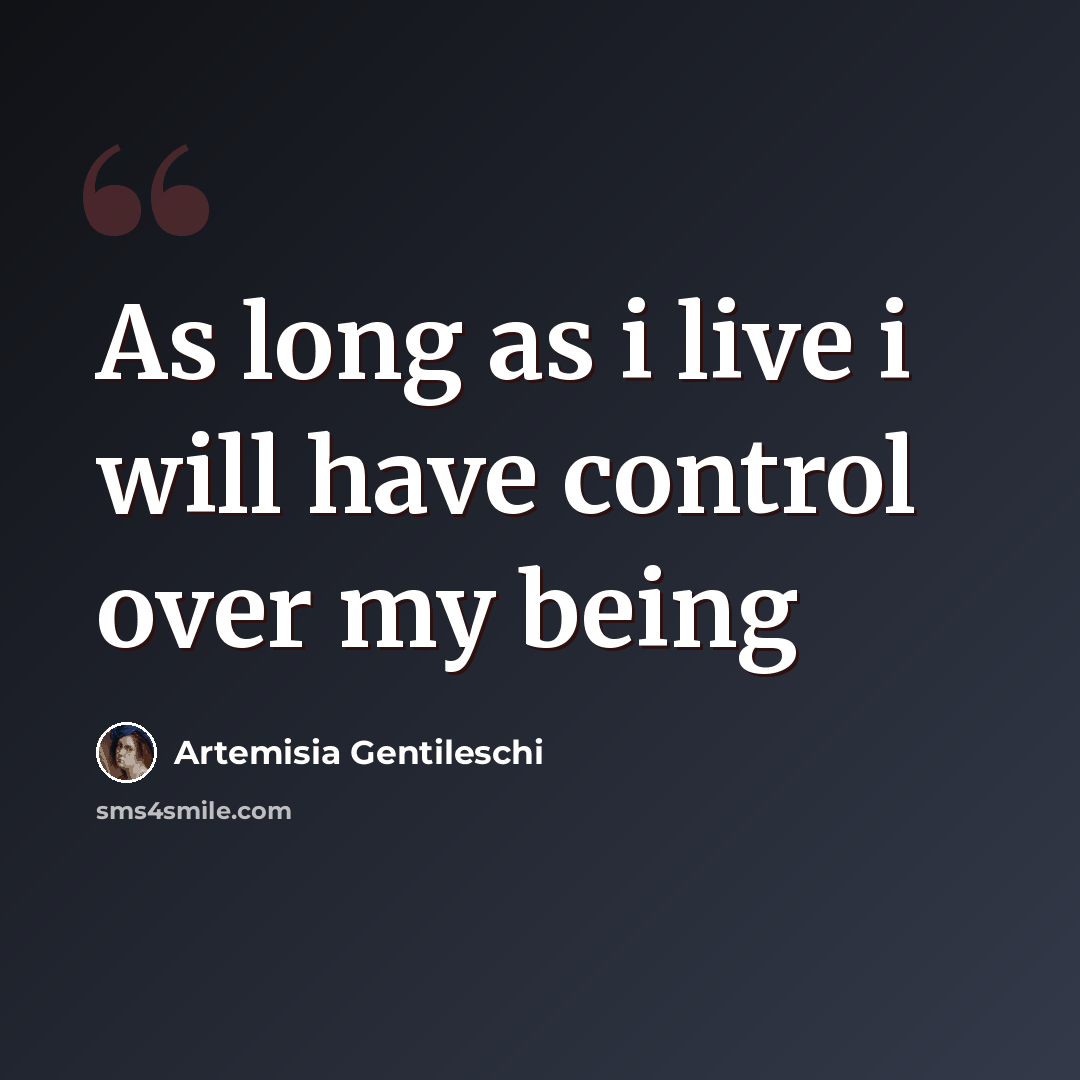 “As long as i live i will have control over my being” quote by Artemisia Gentileschi