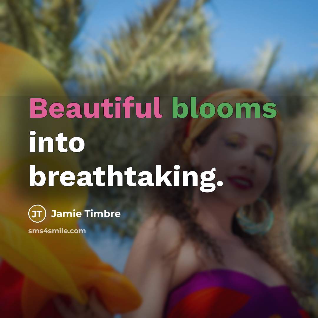 “Beautiful blooms into breathtaking.” quote by Jamie Timbre