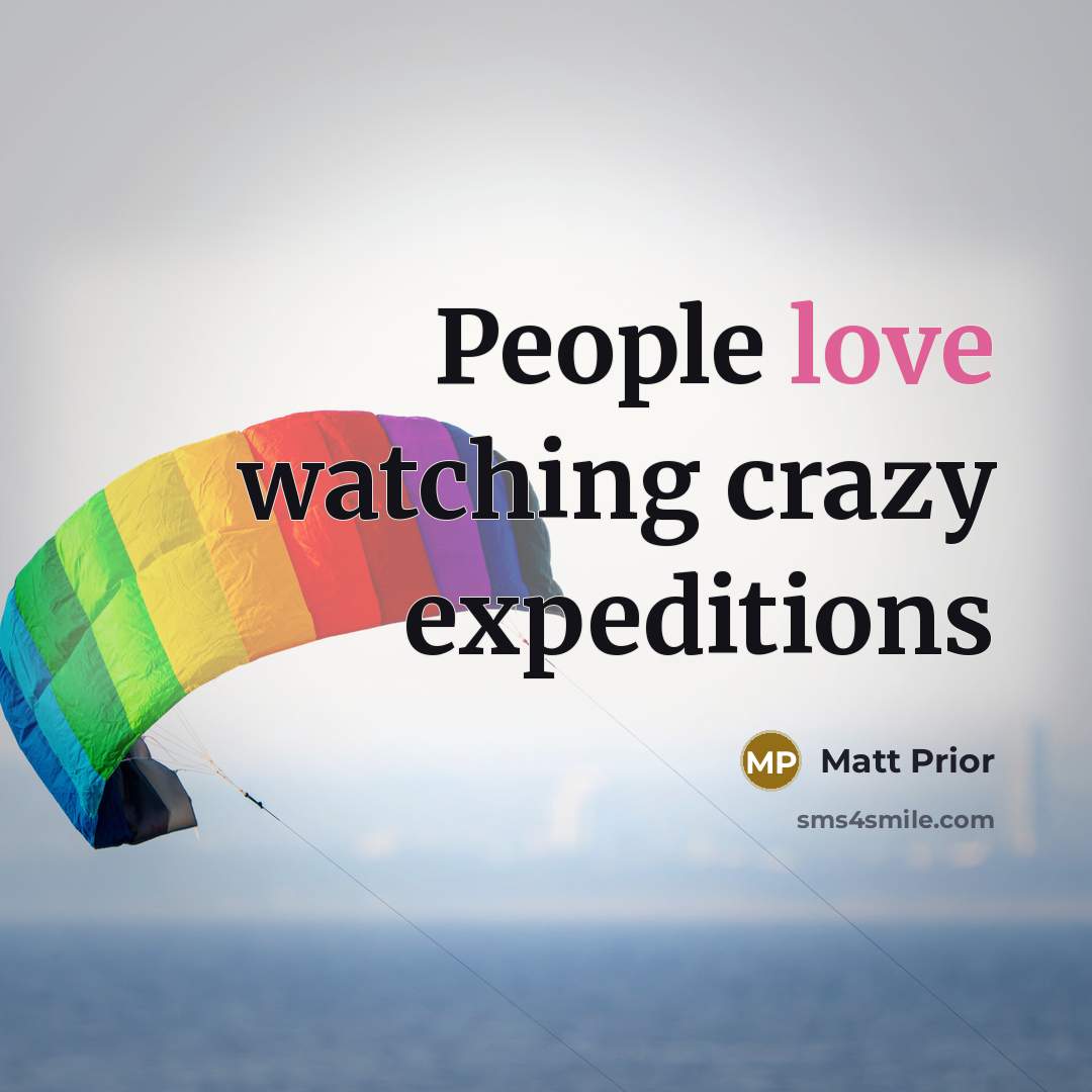 “People love watching crazy expeditions” quote by Matt Prior