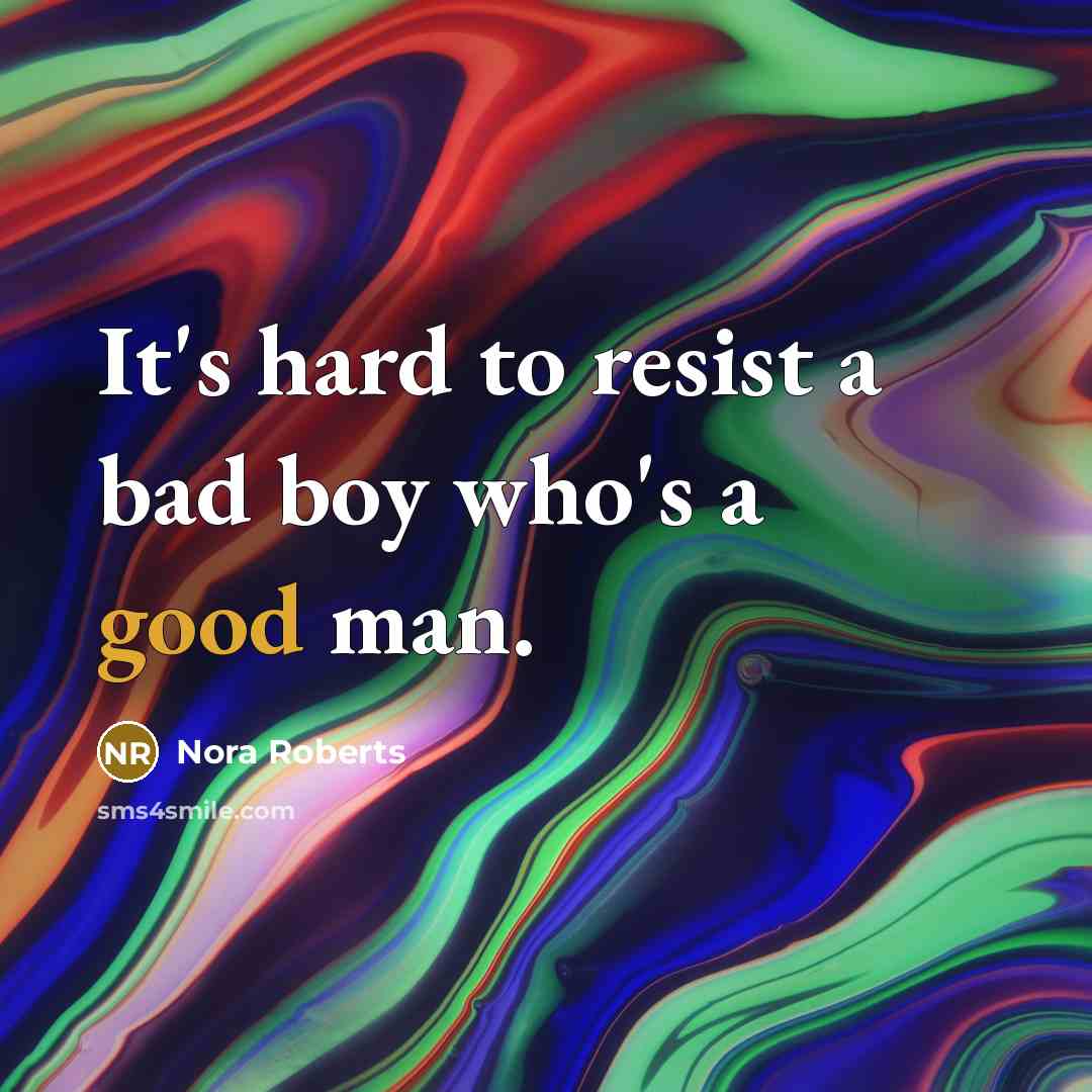 “It's hard to resist a bad boy who's a good man.” quote by Nora Roberts