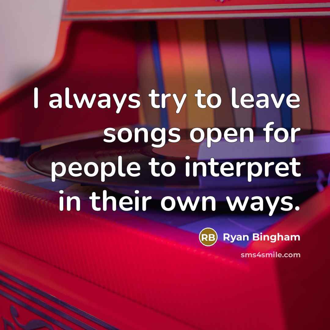 “I always try to leave songs open for people to interpret in their own ways.” quote by Ryan Bingham