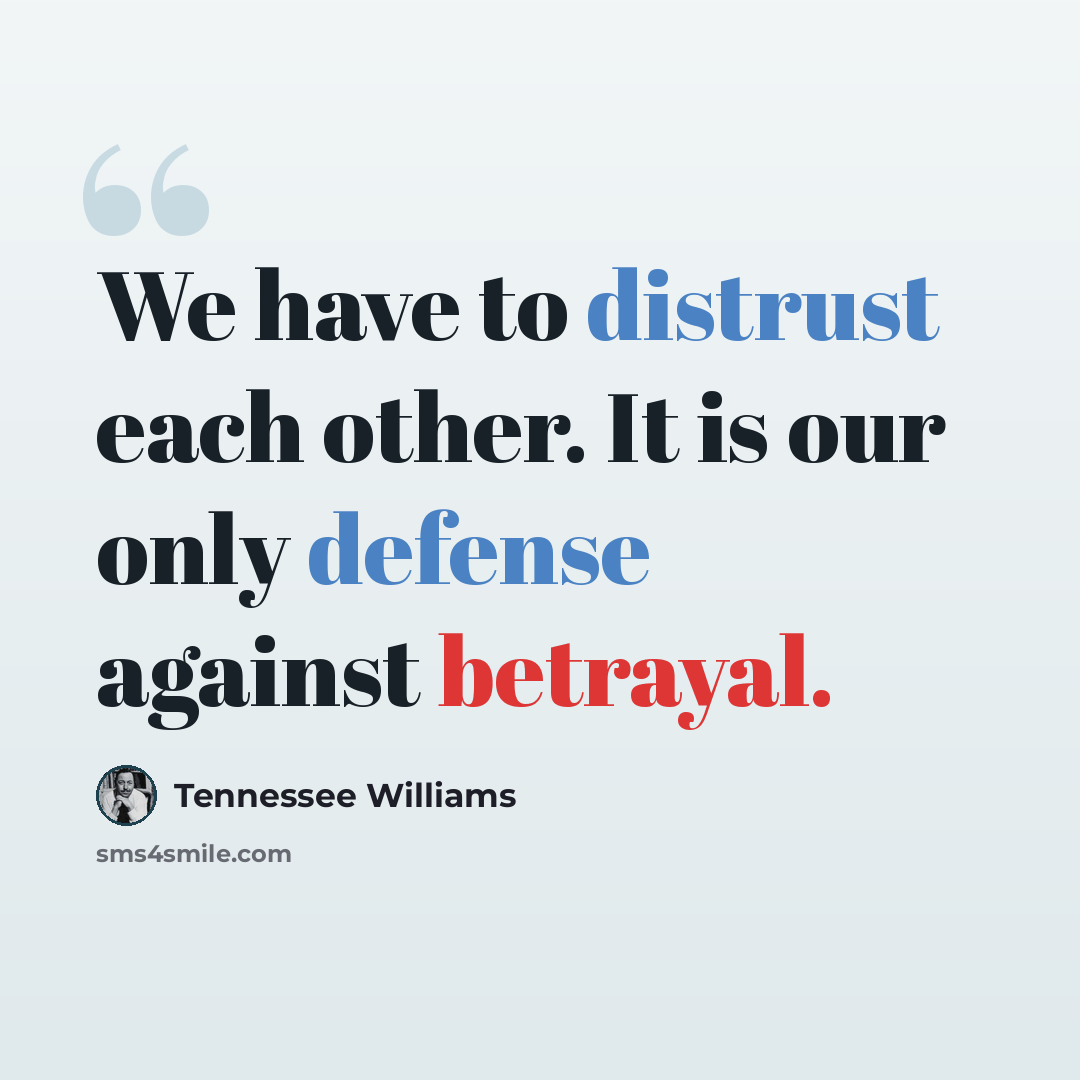 “We have to distrust each other. It is our only defense against betrayal.” quote by Tennessee Williams