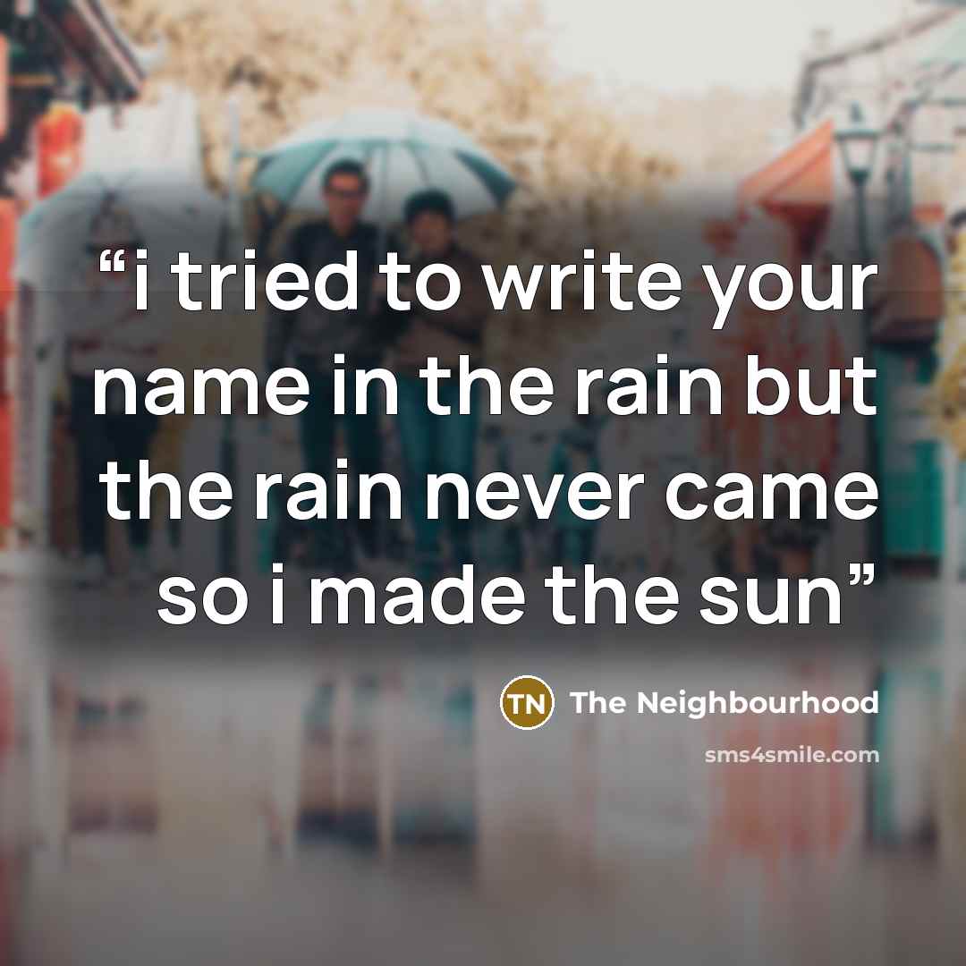“i tried to write your name in the rain but the rain never came so i made the sun” quote by The Neighbourhood