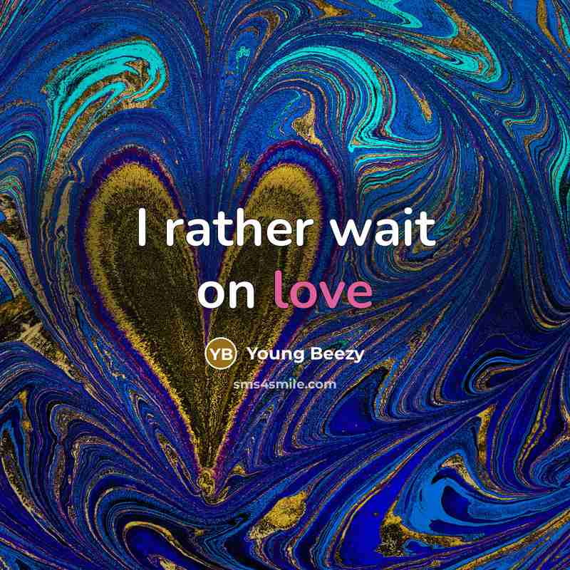 “I rather wait on love” quote by Young Beezy