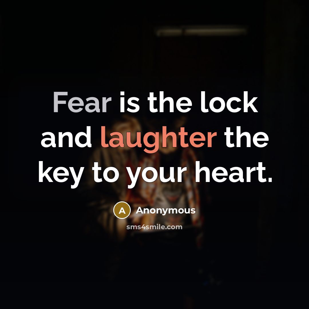 “Fear is the lock and laughter the key to your heart.” quote by Anonymous
