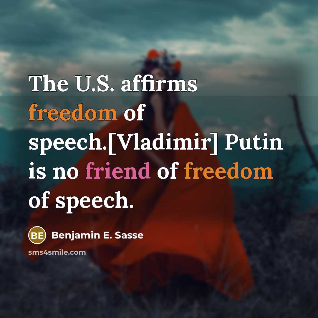 “The U.S. affirms freedom of speech.[Vladimir] Putin is no friend of freedom of speech.” quote by Benjamin E. Sasse