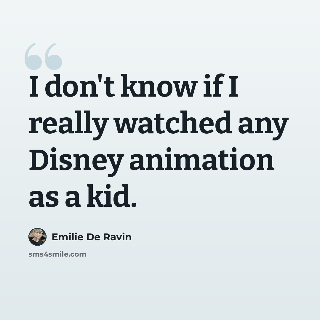 “I don't know if I really watched any Disney animation as a kid.” quote by Emilie de Ravin