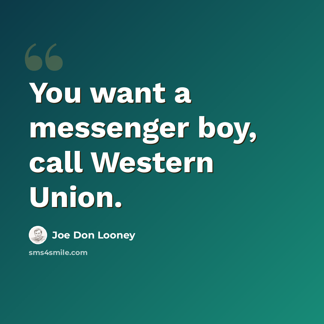 “You want a messenger boy, call Western Union.” quote by Joe Don Looney