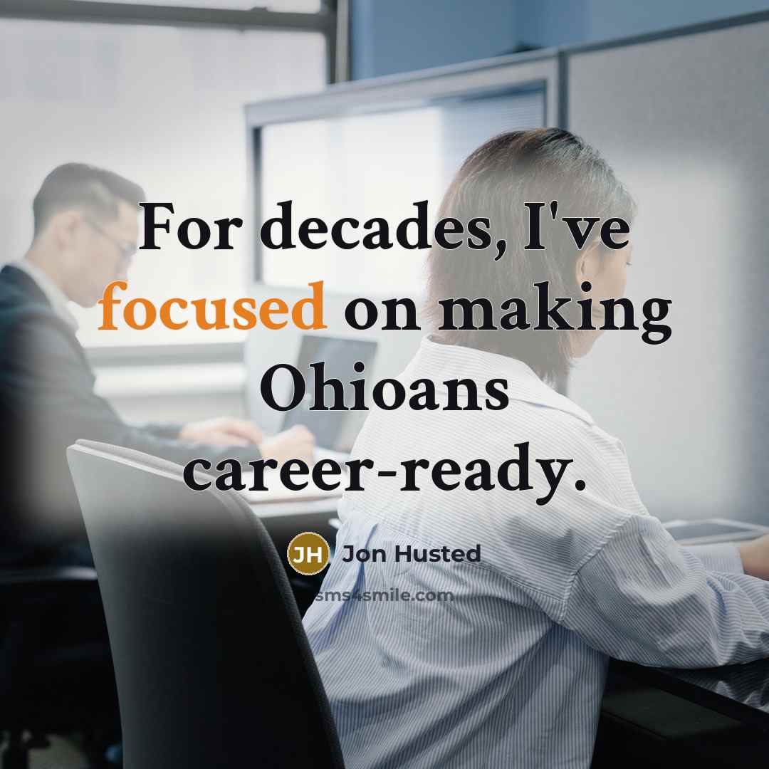 “For decades, I've focused on making Ohioans career-ready.” quote by Jon Husted