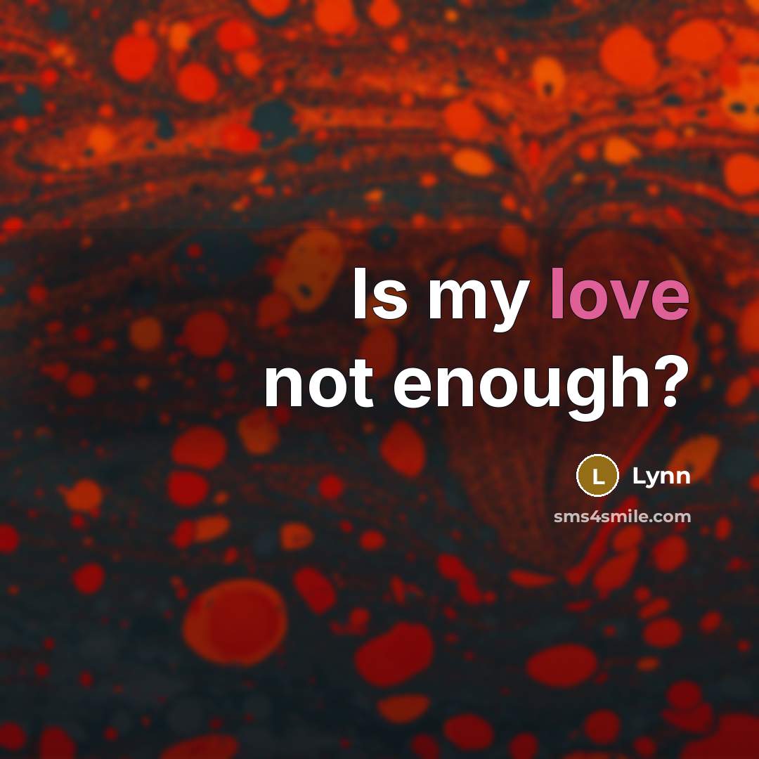 “Is my love not enough?” quote by Lynn