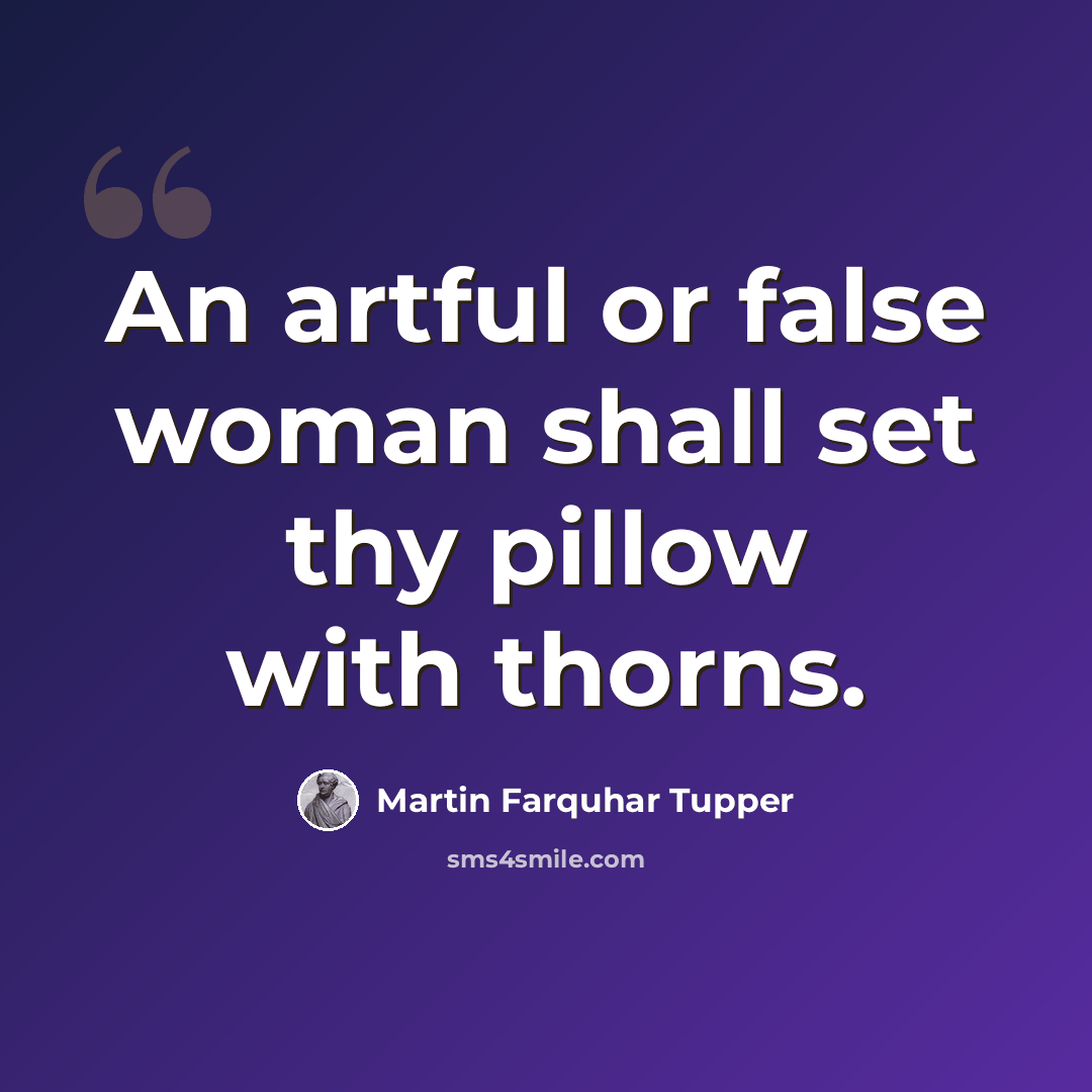 “An artful or false woman shall set thy pillow with thorns.” quote by Martin Farquhar Tupper
