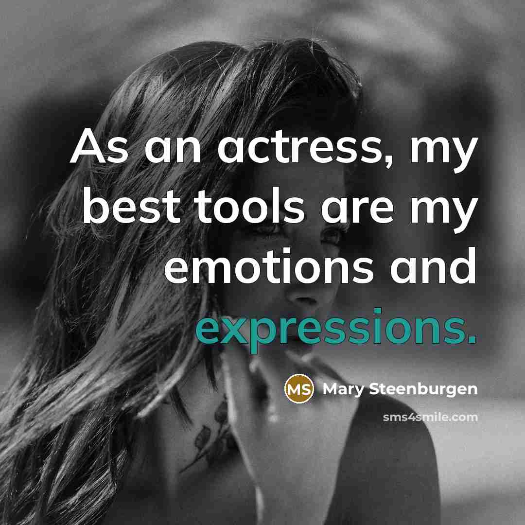 “As an actress, my best tools are my emotions and expressions.” quote by Mary Steenburgen