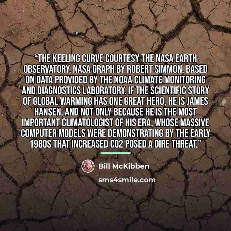 “The Keeling Curve Courtesy the NASA Earth Observatory. NASA graph by Robert Simmon, based on data provided by the NOAA Climate Monitoring and Diagnostics Laboratory. If the scientific story of global warming has one great hero, he is James Hansen, and not only because he is the most important…” quote by Bill McKibben